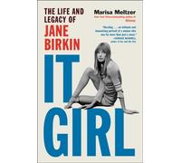 It Girl: The Life and Legacy of Jane Birkin by Marisa Meltzer