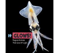 It Glows! : Magical Animals That Give Off Light