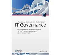 IT-Governance: Ordnungsrahmen und Handlungsfelder für eine erfolgreiche Steuerung der Unternehmens-IT