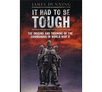 It Had to be Tough: The Origins and Training of the Commandos in World War II