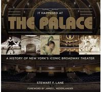 It Happened at the Palace: A History of New York’s Iconic Broadway Theater
