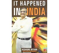 It Happened In India: The Story of Pantaloons, Big Bazaar, Central and the Great Indian Consumer by Kishore Biyani (1-May-2007) Paperback