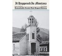 It Happened in Montana 3ed: Remarkable Events That Shaped History (It Happened in the West)