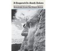 It Happened in South Dakota: Remarkable Events That Shaped History (It Happened in the West): 2