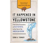 It Happened in Yellowstone: Stories of Events and People That Shaped America's First National Park (It Happened In Series)