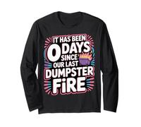 It Has Been 0 Days Since Our Last Dumpster Fire - Long Sleeve T-Shirt
