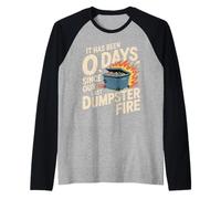 It Has Been 0 Days Since Our Last Dumpster Fire |- Raglan Baseball Tee