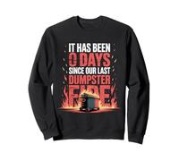 It Has Been 0 Days Since Our Last Dumpster Fire |- Sweatshirt
