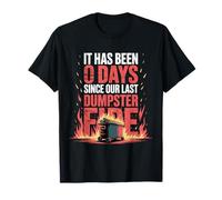 It Has Been 0 Days Since Our Last Dumpster Fire |- T-Shirt