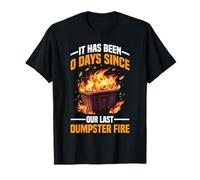 It Has Been 0 Days Since Our Last Dumpster Fire T-Shirt