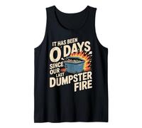 It Has Been 0 Days Since Our Last Dumpster Fire |- Tank Top