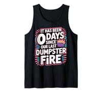 It Has Been 0 Days Since Our Last Dumpster Fire - Tank Top