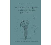 It hasn’t stopped raining since you left