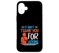 It Hurt Thank You for Asking - Broken Arm Case for iPhone 16 Plus