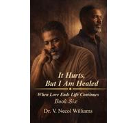 It Hurts, but I’m Healed: Book 6: When Love Ends, Life Continues