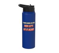 It Hurts When I Do This Then Lets Do It Again PT Humor Stainless Steel Insulated Water Bottle