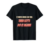 It Hurts When I Do This Then Lets Do It Again PT Humor Value Graphic T-Shirt