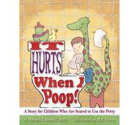 It Hurts When I Poop: A Story for Children Who are Scared to Use the Potty by H