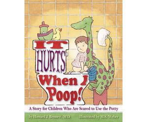 It Hurts When I Poop: A Story for Children Who are Scared to Use the Potty by H