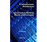 It Infrastructure Architecture - Infrastructure Building Blocks and Concepts Third Edition: ""