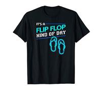 It Is a Flip Flop Kind Of Day Shirt - flip flop T-Shirt