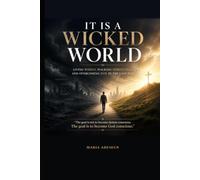 It Is a Wicked World: Living Wisely, Walking Spiritually, and Overcoming Evil in the Last Days