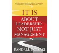 IT IS About Leadership...Not Just Management: Go Beyond Just Management To Become The Leader Others WANT To Follow