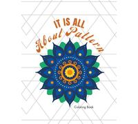 It is All About Pattern: Adult Coloring Book Relieving the your Mind from Depressions, Anxiety, and Stress to Energize your Soul and Mind