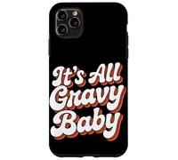 It Is All Gravy Baby Thanksgiving Case for iPhone 11 Pro Max