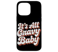 It Is All Gravy Baby Thanksgiving Case for iPhone 14 Pro Max