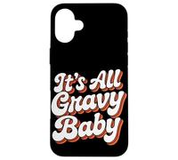 It Is All Gravy Baby Thanksgiving Case for iPhone 16 Plus