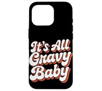 It Is All Gravy Baby Thanksgiving Case for iPhone 16 Pro