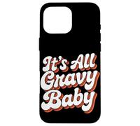 It Is All Gravy Baby Thanksgiving Case for iPhone 16 Pro Max