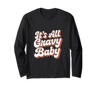 It Is All Gravy Baby Thanksgiving Long Sleeve T-Shirt