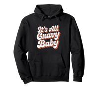 It Is All Gravy Baby Thanksgiving Pullover Hoodie