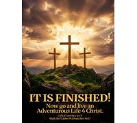 IT IS FINISHED! Now go and live an Adventurous Life 4 Christ.: Large Color Edition (#AdventurousLife4Christ)