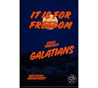It is For Freedom: A Study Through Galatians (Through the Bible)