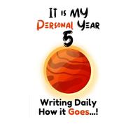IT IS MY PERSONAL YEAR 5: WRITING DAILY HOW IT GOES...!