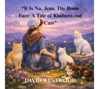 “It Is Na, Jean, Thy Bonie Face: A Tale of Kindness and Cats” (Robert Burns for children)