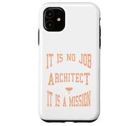 It Is No Job Being An Architect It IS A Mission Present Case for iPhone 11
