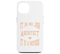 It Is No Job Being An Architect It IS A Mission Present Case for iPhone 13