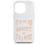 It Is No Job Being An Architect It IS A Mission Present Case for iPhone 13 Pro