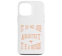 It Is No Job Being An Architect It IS A Mission Present Case for iPhone 13 Pro Max