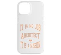 It Is No Job Being An Architect It IS A Mission Present Case for iPhone 14