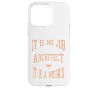 It Is No Job Being An Architect It IS A Mission Present Case for iPhone 15 Pro Max