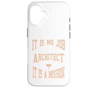 It Is No Job Being An Architect It IS A Mission Present Case for iPhone 16