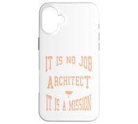It Is No Job Being An Architect It IS A Mission Present Case for iPhone 16 Plus