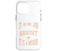 It Is No Job Being An Architect It IS A Mission Present Case for iPhone 16 Pro Max