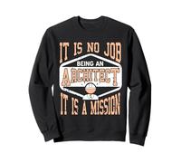 It Is No Job Being An Architect It IS A Mission Present Sweatshirt