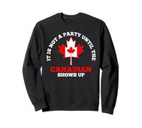 It Is Not A Party Until The Canadian Shows Up Cool Canada Sweatshirt